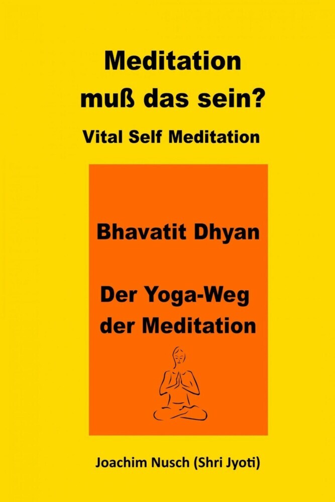 Meditation, muss das sein? Vital Self Meditation. Bhavatit Dhyan. - Der Yoga-Weg der Meditation main product photo