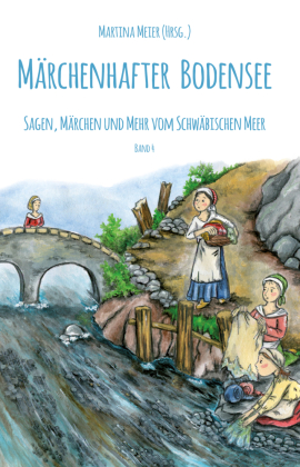 Märchenhafter Bodensee - Sagen, Märchen und mehr vom Schwäbischen Meer