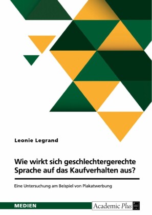 Wie wirkt sich geschlechtergerechte Sprache auf das Kaufverhalten aus? Eine Untersuchung am Beispiel von Plakatwerbung