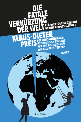 Die fatale Verkürzung der Welt. Plädoyer für eine gesunde Medizin und Gesellschaft, 2 Teile