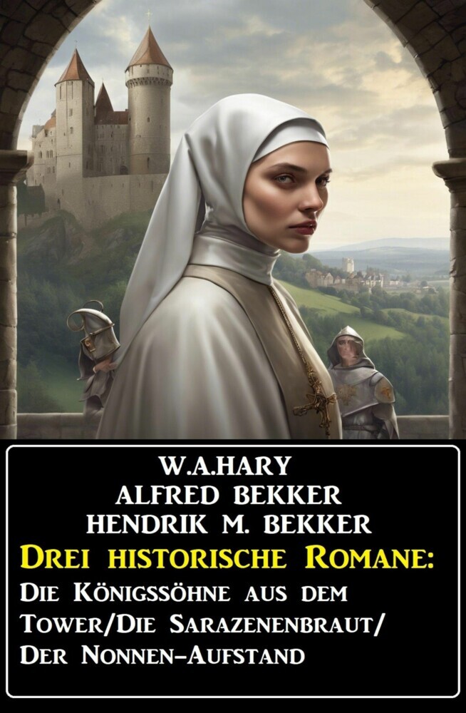 Drei historische Romane: Die Königssöhne aus dem Tower/Die Sarazenenbraut/Der Nonnen-Aufstand main product photo