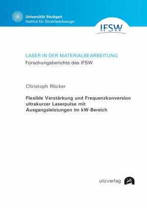 Flexible Verstärkung und Frequenzkonversion ultrakurzer Laserpulse mit Ausgangsleistungen im kW-Bereich