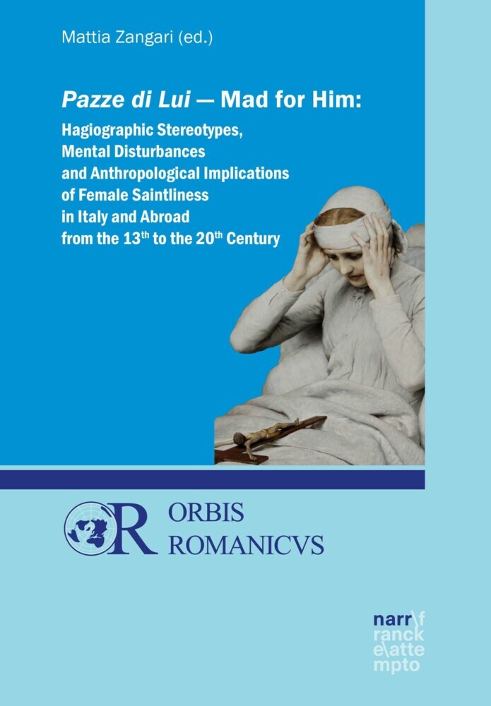 Pazze di Lui - Mad for Him: Hagiographic Stereotypes, Mental Disturbances and Anthropological Implications of Female Saintliness in Italy and Abroad from the 13th to the 20th Century main product photo
