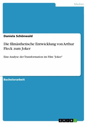 Die filmästhetische Entwicklung von Arthur Fleck zum Joker