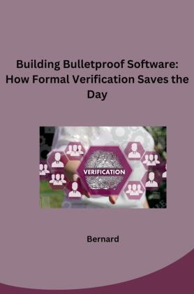 Building Bulletproof Software: How Formal Verification Saves t...