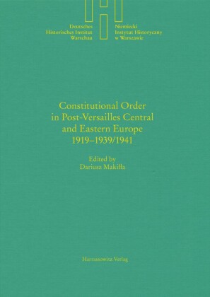 Constitutional Order in Post-Versailles Central and Eastern Europe 1919-1939/1941