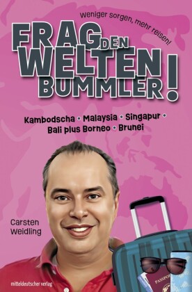 Frag den Weltenbummler! Kambodscha, Malaysia, Singapur, Bali plus Borneo, Brunei