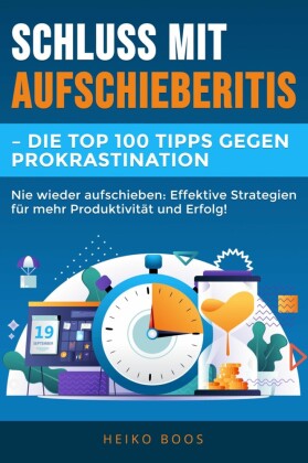 Schluss mit Aufschieberitis - Die Top 100 Tipps gegen Prokrastination