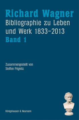Richard Wagner. Bibliographie zu Leben und Werk 1833-2013, Band 1 und 2