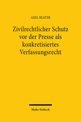 Zivilrechtlicher Schutz vor der Presse als konkretisiertes Verfassungsrecht