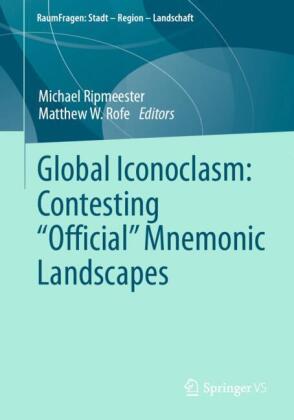 Global Iconoclasm: Contesting 'Official' Mnemonic Landscapes