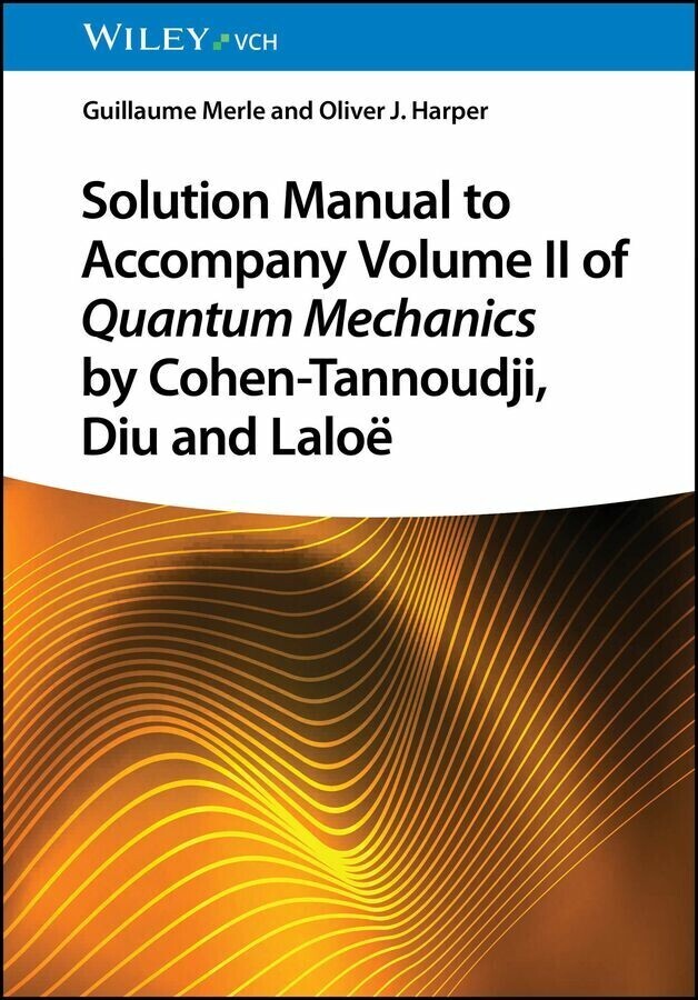 Solution Manual to Accompany Volume II of Quantum Mechanics by Cohen-Tannoudji, Diu and Laloë main product photo