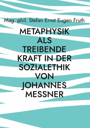 Metaphysik als treibende Kraft in der Sozialethik von Johannes Messner