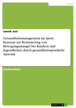 Gesundheitsmanagement im Sport. Konzept zur Reduzierung von Bewegungsmangel bei Kindern und Jugendlichen durch gesundheitssportliche Aktivität