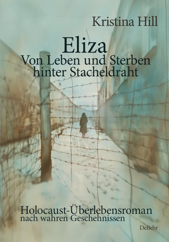 Eliza - Von Leben und Sterben hinter Stacheldraht - Holocaust-Überlebensroman nach wahren Geschehnissen main product photo
