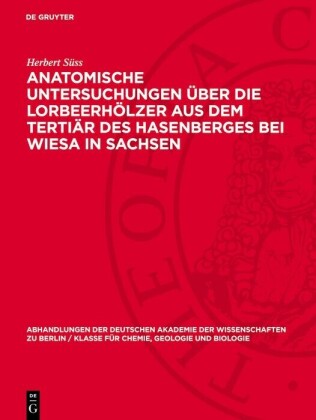 Anatomische Untersuchungen über die Lorbeerhölzer aus dem Tertiär des Hasenberges bei Wiesa in Sachsen