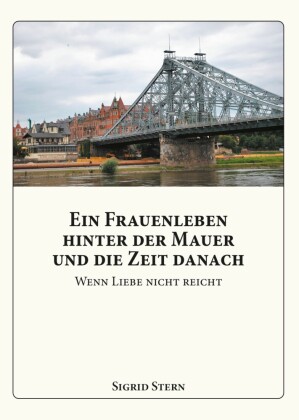 Ein Frauenleben  hinter der Mauer  und die Zeit danach