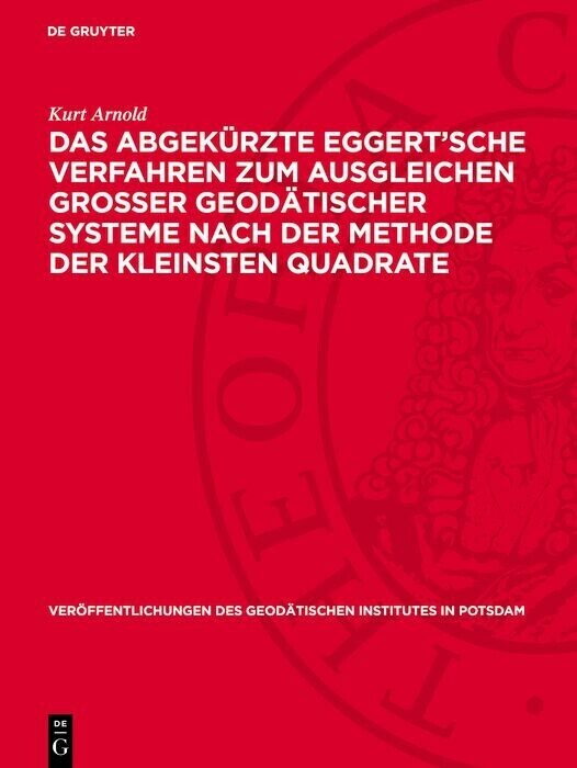 Das abgekürzte Eggert'sche Verfahren zum Ausgleichen grosser geodätischer Systeme nach der Methode der kleinsten Quadrate main product photo