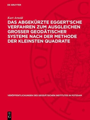 Das abgekürzte Eggert'sche Verfahren zum Ausgleichen grosser geodätischer Systeme nach der Methode der kleinsten Quadrate