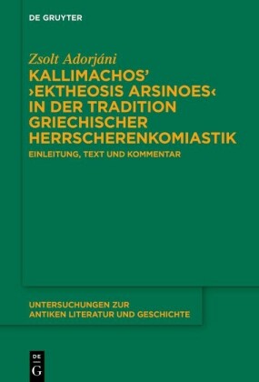 Kallimachos' ?Ektheosis Arsinoes? in der Tradition griechischer Herrscherenkomiastik