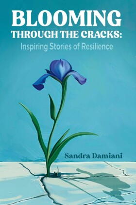 Blooming Through the Cracks: Inspiring Stories of Resilience
