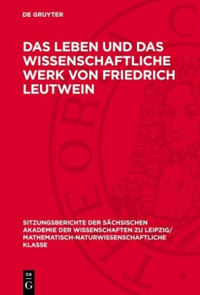 Das Leben und das wissenschaftliche Werk von Friedrich Leutwein