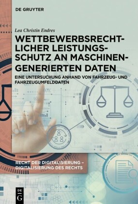 Wettbewerbsrechtlicher Leistungsschutz an maschinengenerierten Daten