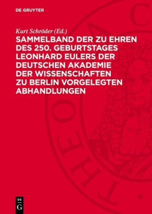 Sammelband der zu Ehren des 250. Geburtstages Leonhard Eulers der Deutschen Akademie der Wissenschaften zu Berlin vorgelegten Abhandlungen