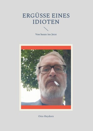 Ergüsse eines Idioten