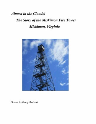 Almost in the Clouds! The Story of the Miskimon Fire Tower, Miskimon, VA