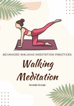 Walking Meditation - Advanced Walking Meditation Practices