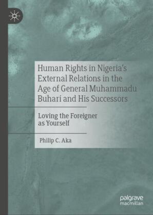 Human Rights in Nigeria's External Relations in the Age of General Muhammadu Buhari and His Successors