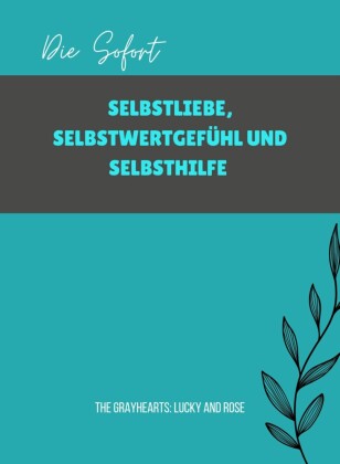 Die Sofort SELBSTLIEBE, SELBSTWERTGEFÜHL UND SELBSTHILFE