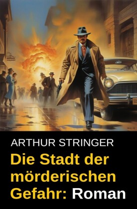 Die Stadt der mörderischen Gefahr: Roman