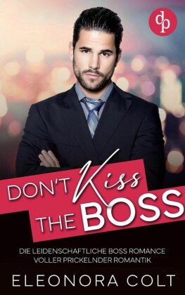 Don't kiss the Boss | Die leidenschaftliche Boss Romance voller prickelnder Romantik
