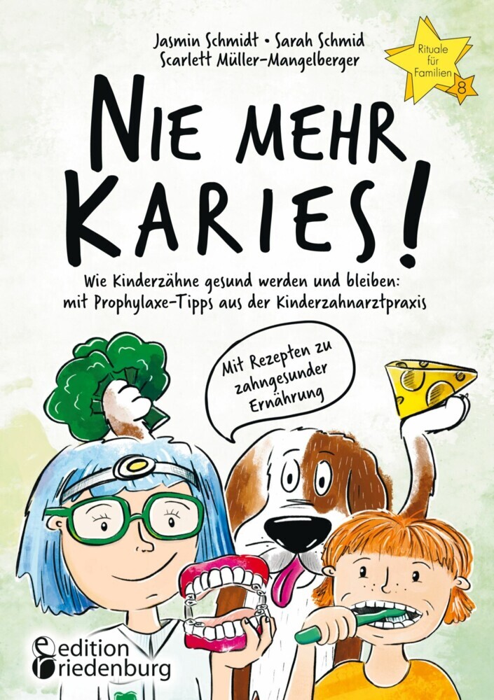 Nie mehr Karies! Wie Kinderzähne gesund werden und bleiben: mit Prophylaxe-Tipps aus der Kinderzahnarztpraxis und ausführlichem Rezepte-Teil zu zahngesunder Ernährung main product photo