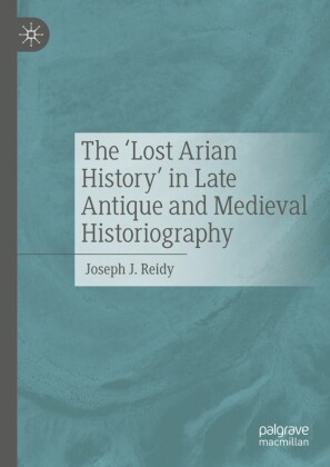 The 'Lost Arian History' in Late Antique and Medieval Historiography