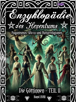 Enzyklopädie des Hexentums - Die Göttinnen - TEIL II - Band 18