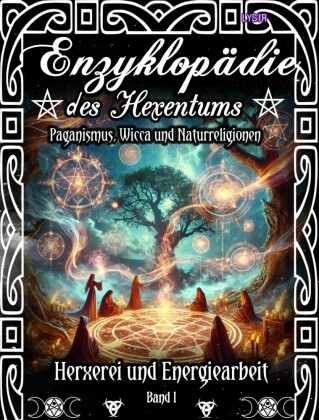 Enzyklopädie des Hexentums - Hexerei und Energiearbeit - Band 1
