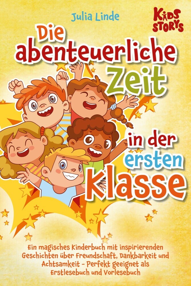 Die abenteuerliche Zeit in der ersten Klasse: Ein magisches Kinderbuch mit inspirierenden Geschichten über Freundschaft, Dankbarkeit und Achtsamkeit - Perfekt geeignet als Erstlesebuch und Vorlesebuch main product photo