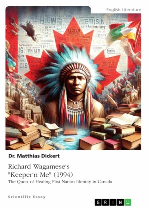 Richard Wagamese's 'Keeper'n Me' (1994). The Quest of Healing First Nation Identity in Canada