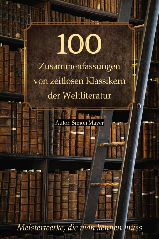 100 Zusammenfassungen von zeitlosen Klassikern der Weltliteratur: Inhaltsangaben und Rezensionen main product photo