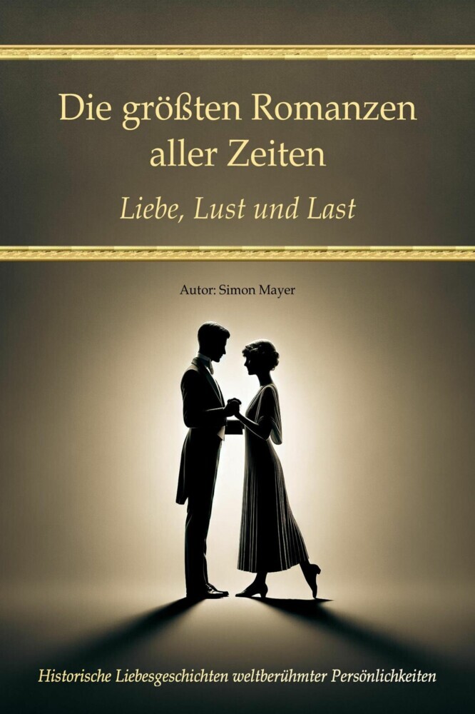 Die größten Romanzen aller Zeiten - Liebe, Lust und Last main product photo