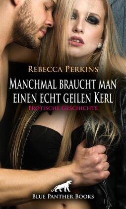 Manchmal braucht man einen echt geilen Kerl | Erotische Geschi...