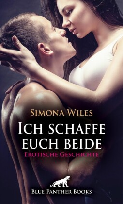 Ich schaffe euch beide | Erotische Geschichte