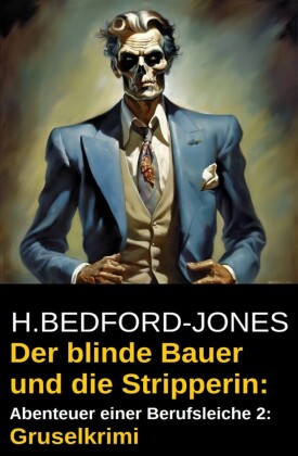 Der blinde Bauer und die Stripperin: Abenteuer einer Berufsleiche 2: Gruselkrimi