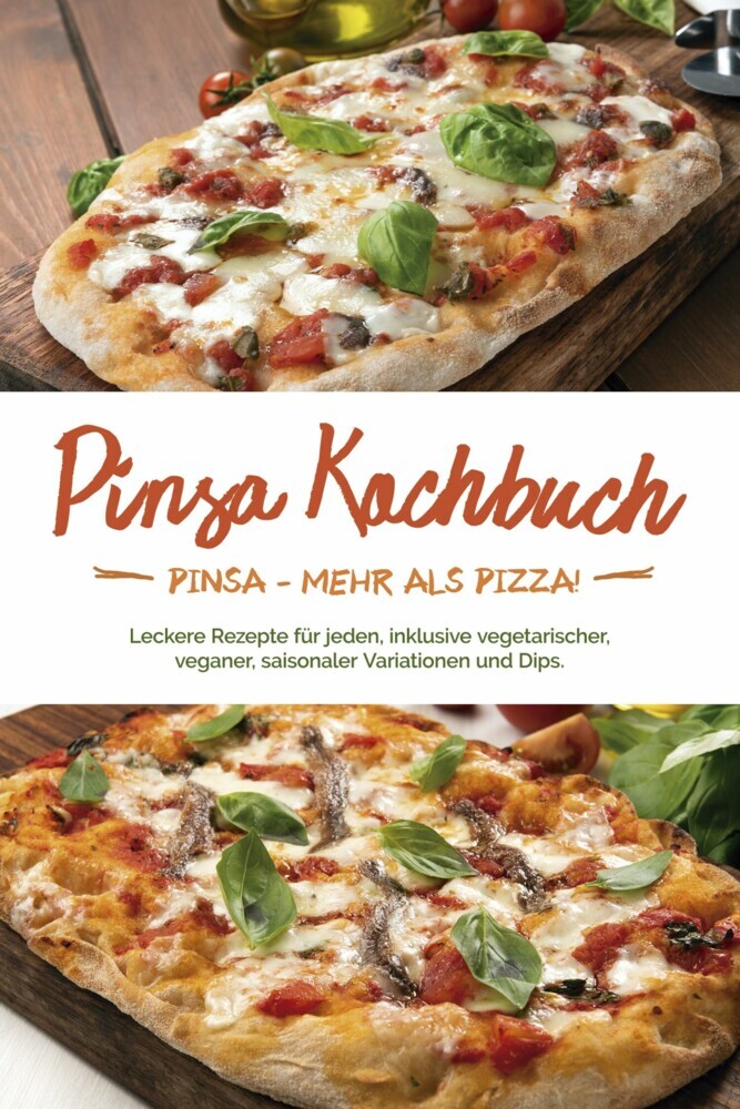 Pinsa Kochbuch: Pinsa - mehr als Pizza! Leckere Rezepte für jeden, inklusive vegetarischer, veganer, saisonaler Variationen und Dips main product photo