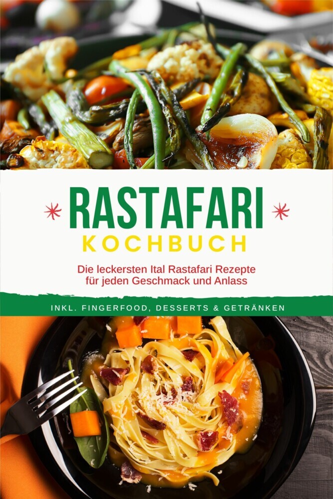 Rastafari Kochbuch: Die leckersten Ital Rastafari Rezepte für jeden Geschmack und Anlass - inkl. Fingerfood, Desserts & Getränken main product photo