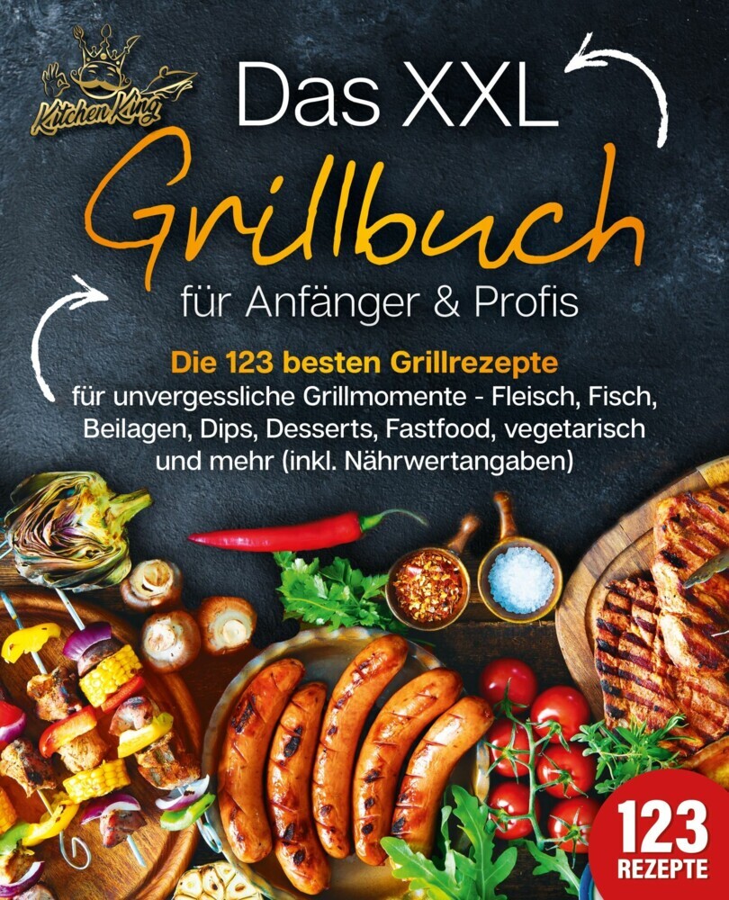 Das XXL Grillbuch für Anfänger & Profis: Die 123 besten Grillrezepte für unvergessliche Grillmomente - Fleisch, Fisch, Beilagen, Dips, Desserts, Fastfood, vegetarisch und mehr (inkl. Nährwertangaben) main product photo