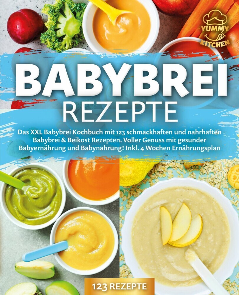 Babybrei Rezepte: Das XXL Babybrei Kochbuch mit 123 schmackhaften und nahrhaften Babybrei & Beikost Rezepten. Voller Genuss mit gesunder Babyernährung und Babynahrung! Inkl. 4 Wochen Ernährungsplan main product photo